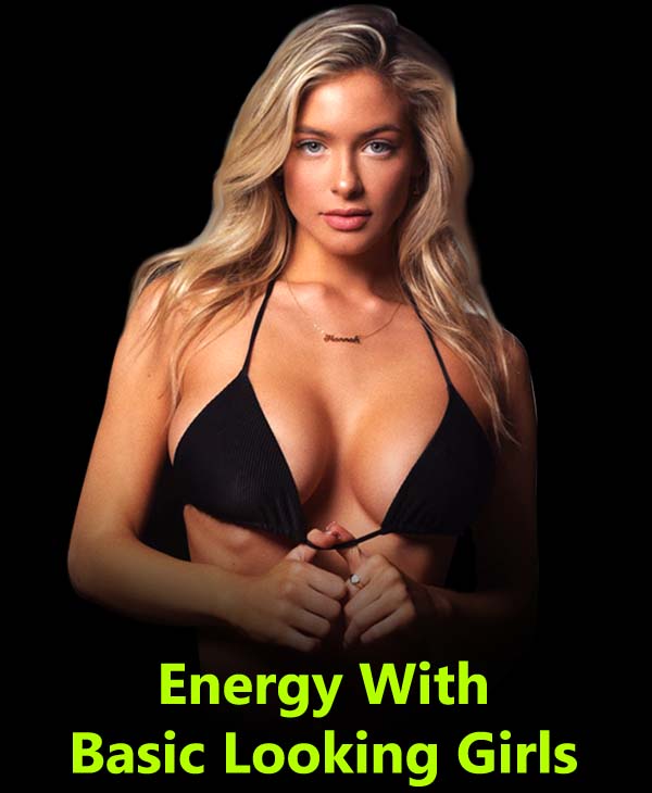 Energy With Basic Looking Girls