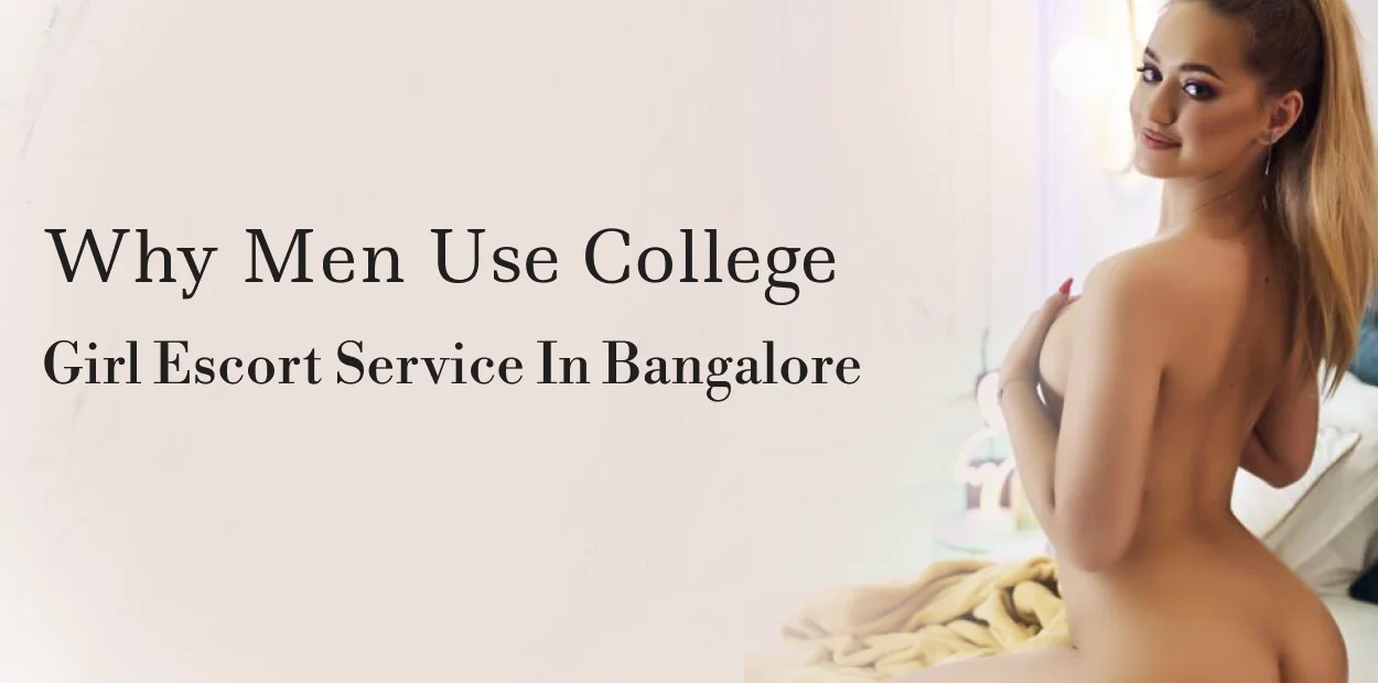 Why Men Use College Girl Escort Service In Bangalore