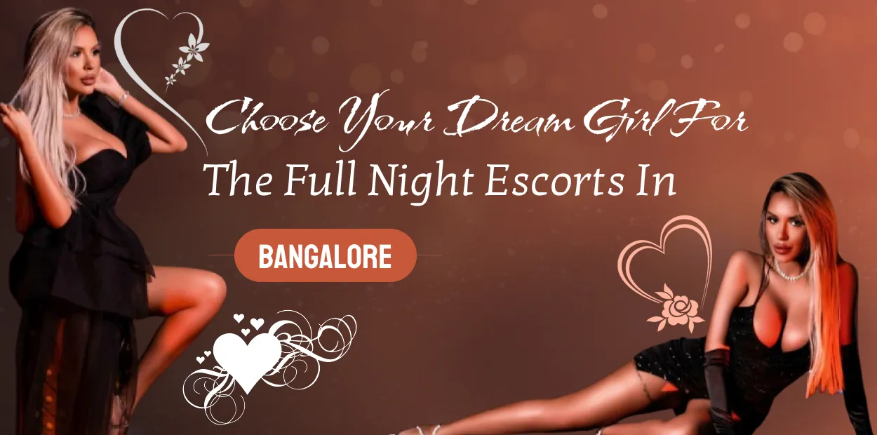 Choose your dream girl for the full night Escorts in Banglore