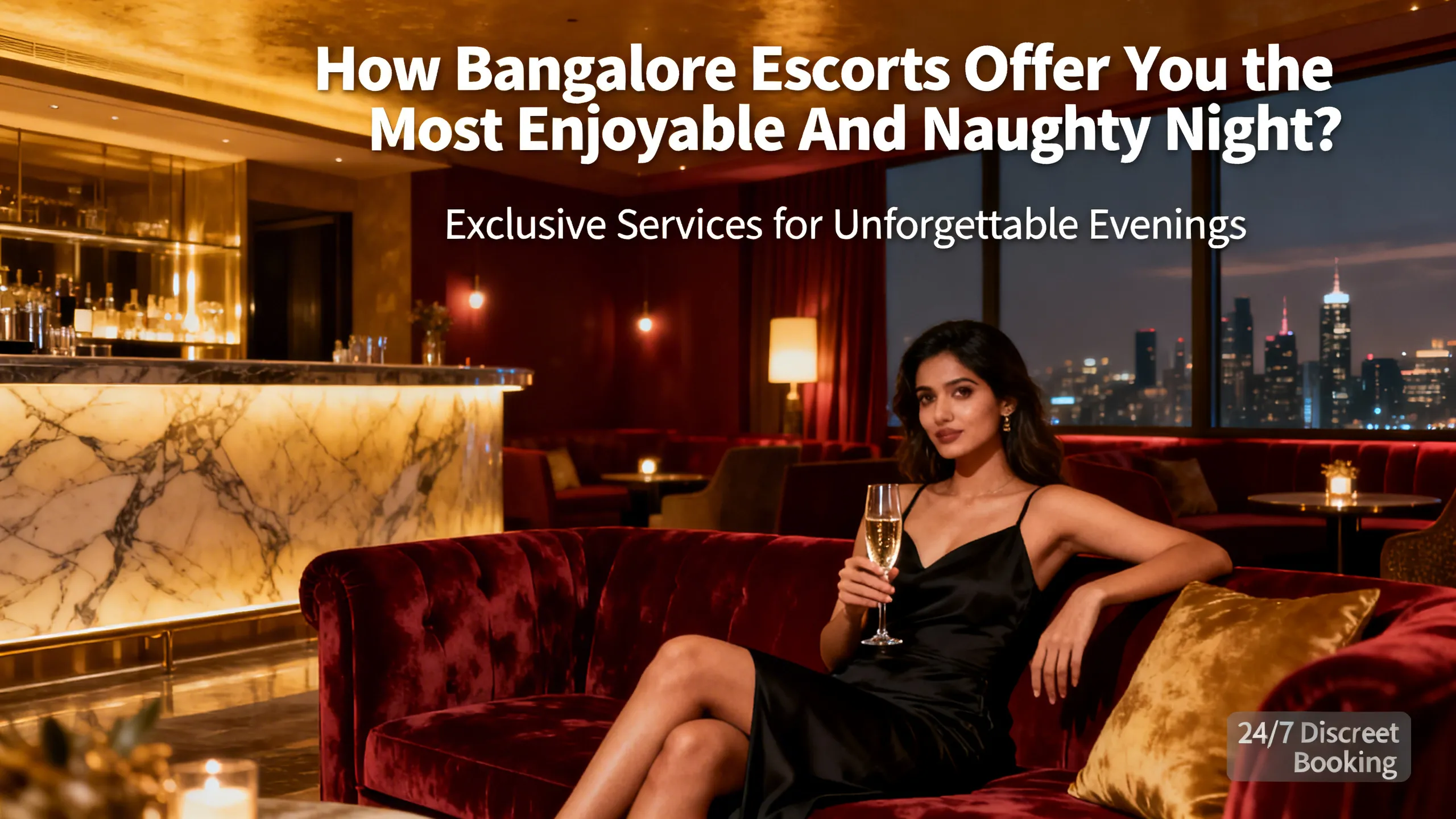 How Bangalore Escorts Offer You the Most Enjoyable And Naughty Night?